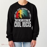 Not All Who Wander Are Lost Some Are Looking For Cool Rocks Women's Sweatshirt thumb 0