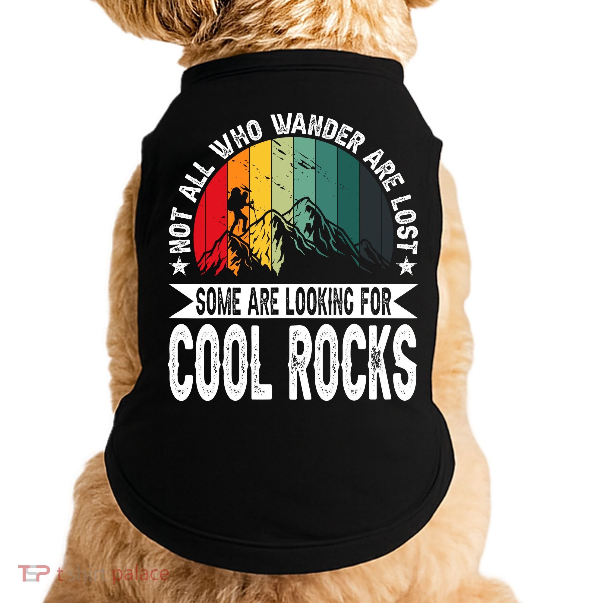 Not All Who Wander Are Lost Some Are Looking For Cool Rocks Doggie Tank