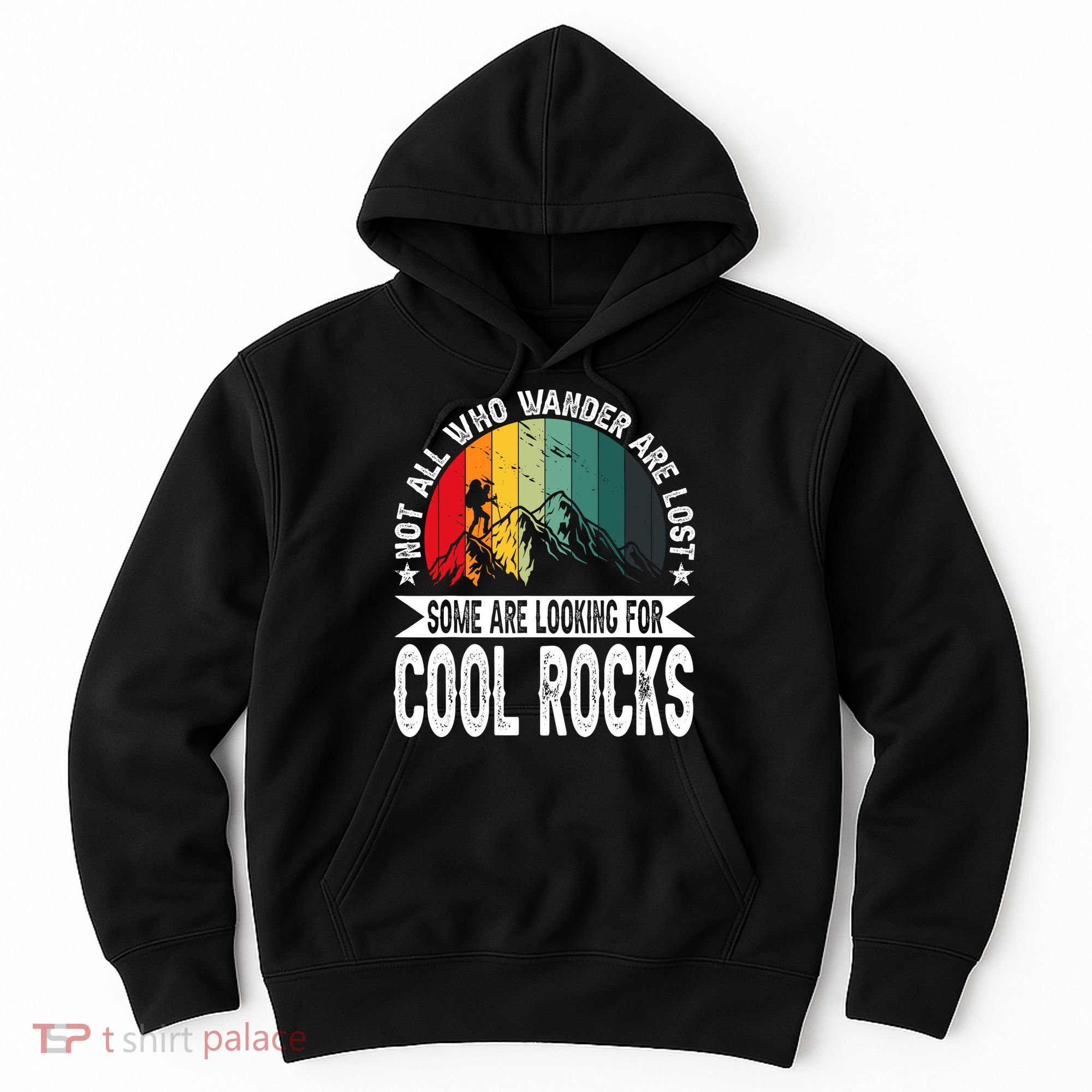 Not All Who Wander Are Lost Some Are Looking For Cool Rocks Hoodie