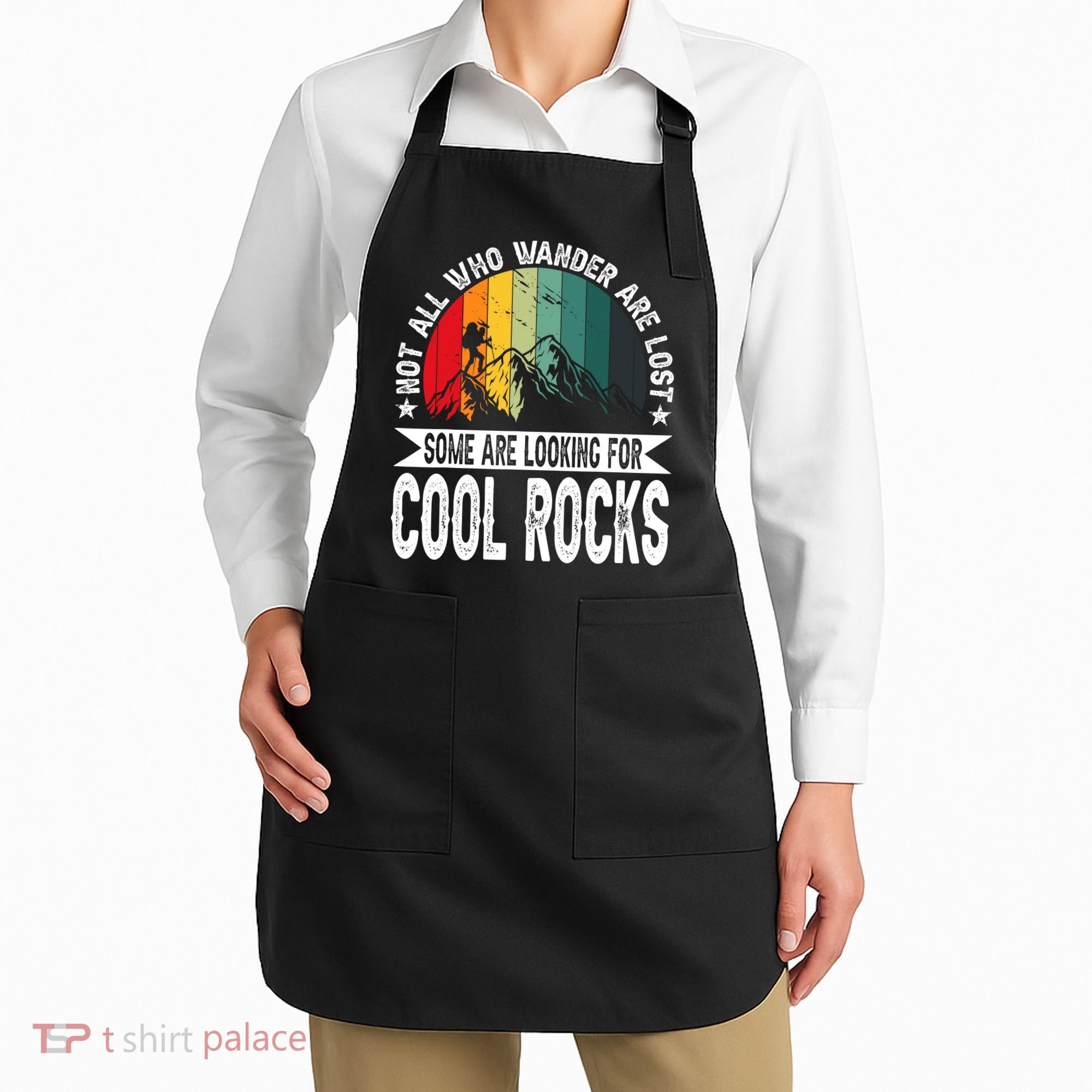 Not All Who Wander Are Lost Some Are Looking For Cool Rocks Apron
