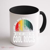 Not All Who Wander Are Lost Some Are Looking For Cool Rocks Coffee Mug thumb 1