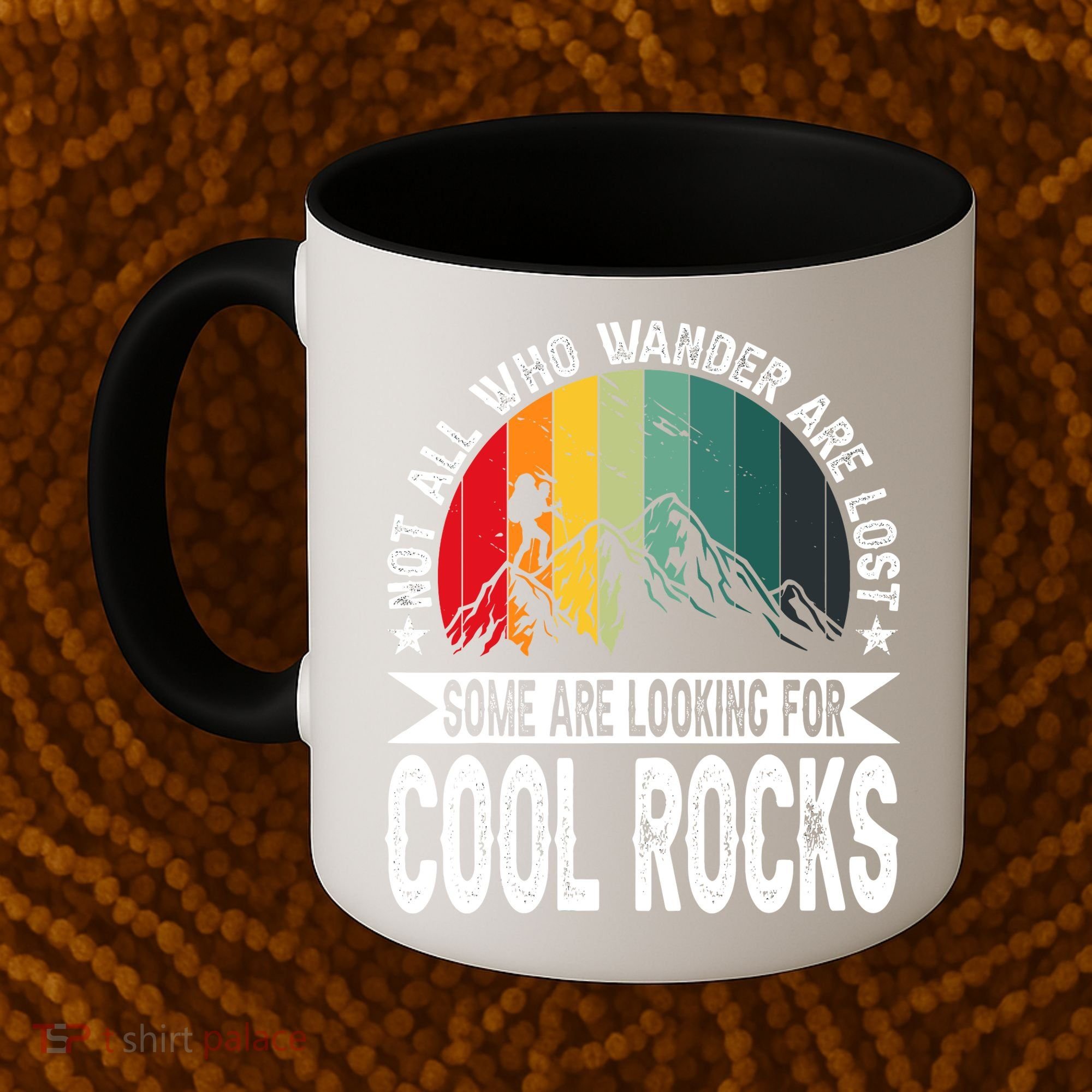 Not All Who Wander Are Lost Some Are Looking For Cool Rocks Coffee Mug