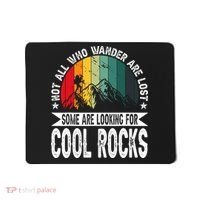 Not All Who Wander Are Lost Some Are Looking For Cool Rocks Mousepad thumb 0