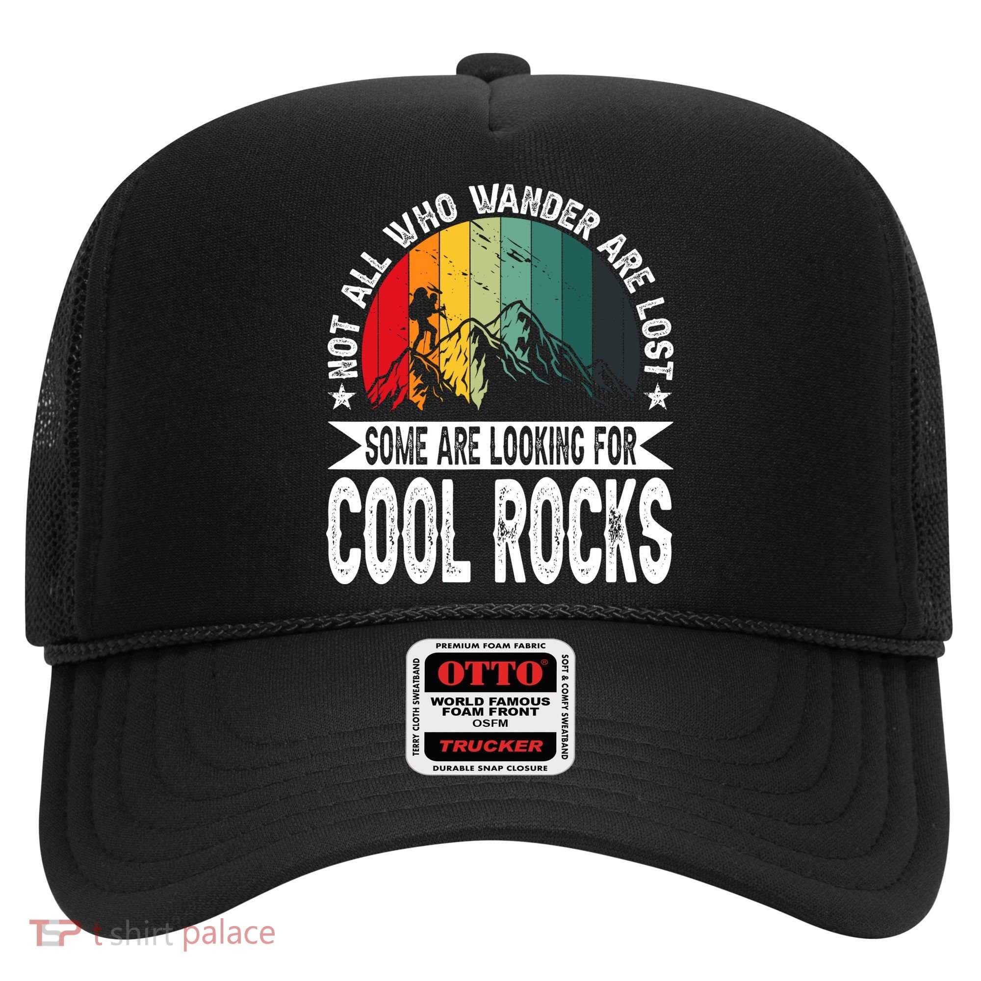 Not All Who Wander Are Lost Some Are Looking For Cool Rocks Hat