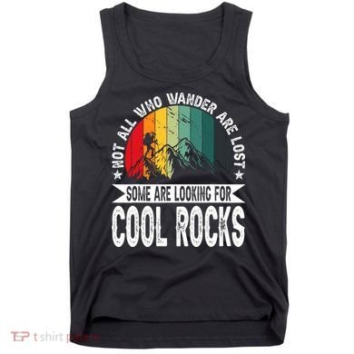 Not All Who Wander Are Lost Some Are Looking For Cool Rocks Tank Top