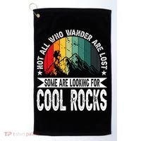 Not All Who Wander Are Lost Some Are Looking For Cool Rocks Golf Towel thumb 0