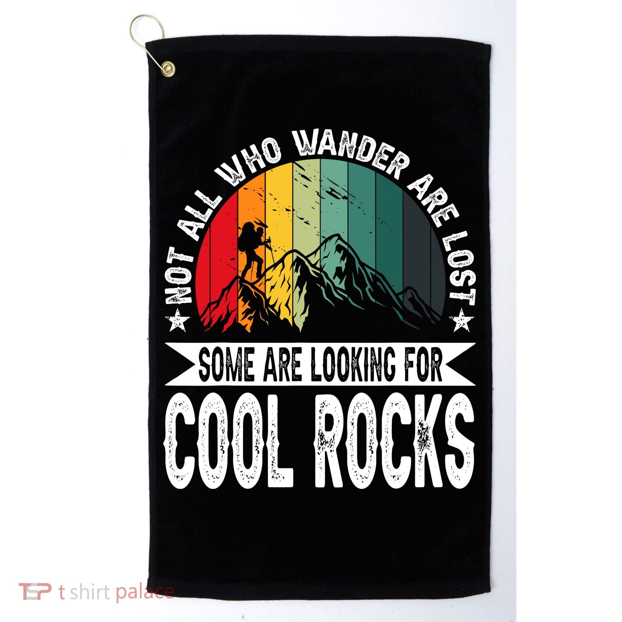 Not All Who Wander Are Lost Some Are Looking For Cool Rocks Golf Towel