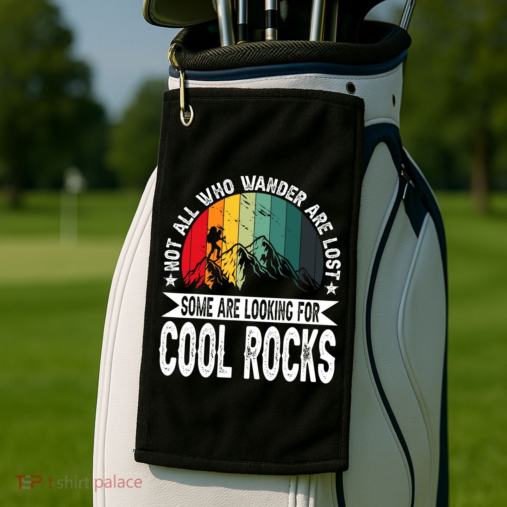 Not All Who Wander Are Lost Some Are Looking For Cool Rocks Golf Towel