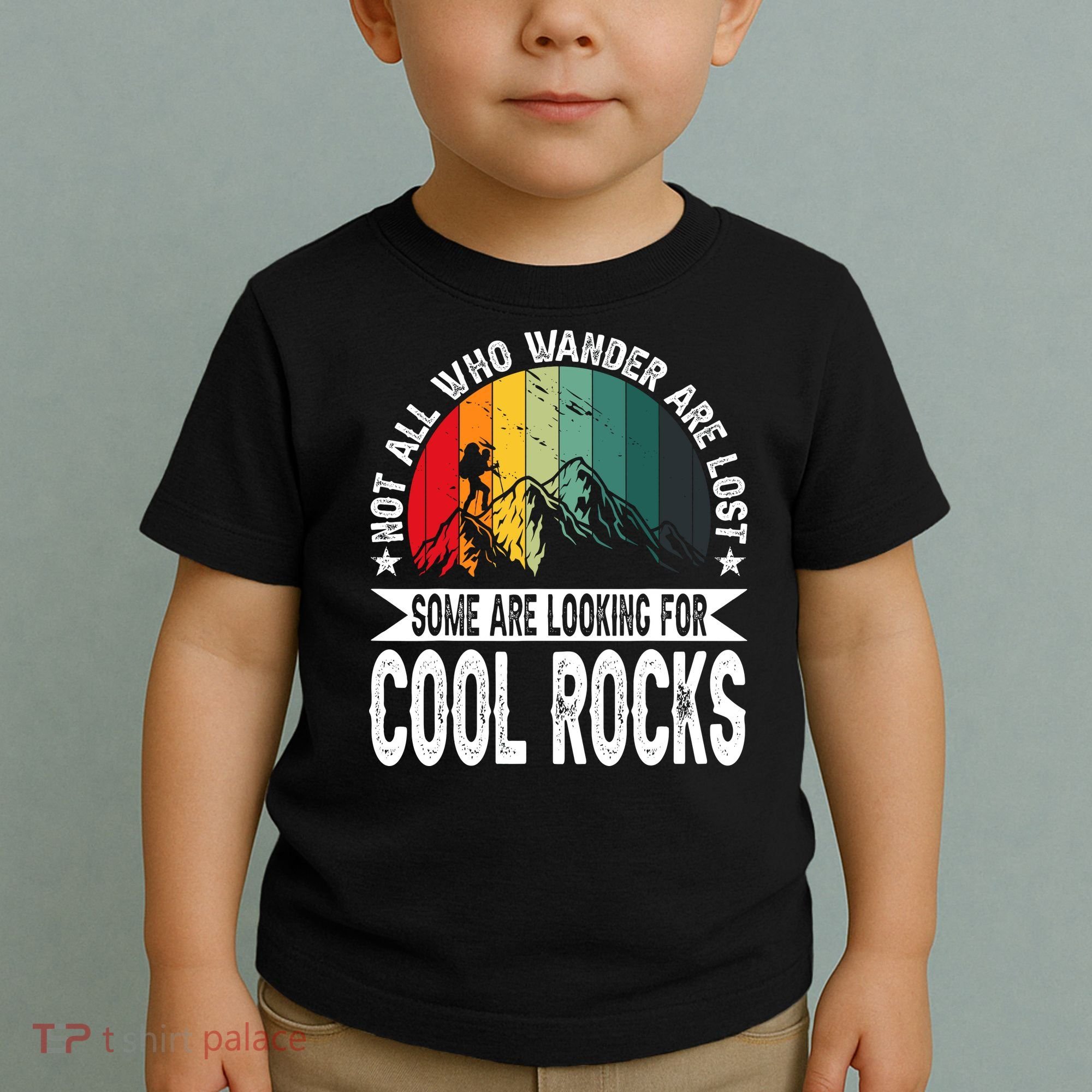 Not All Who Wander Are Lost Some Are Looking For Cool Rocks Toddler T-Shirt