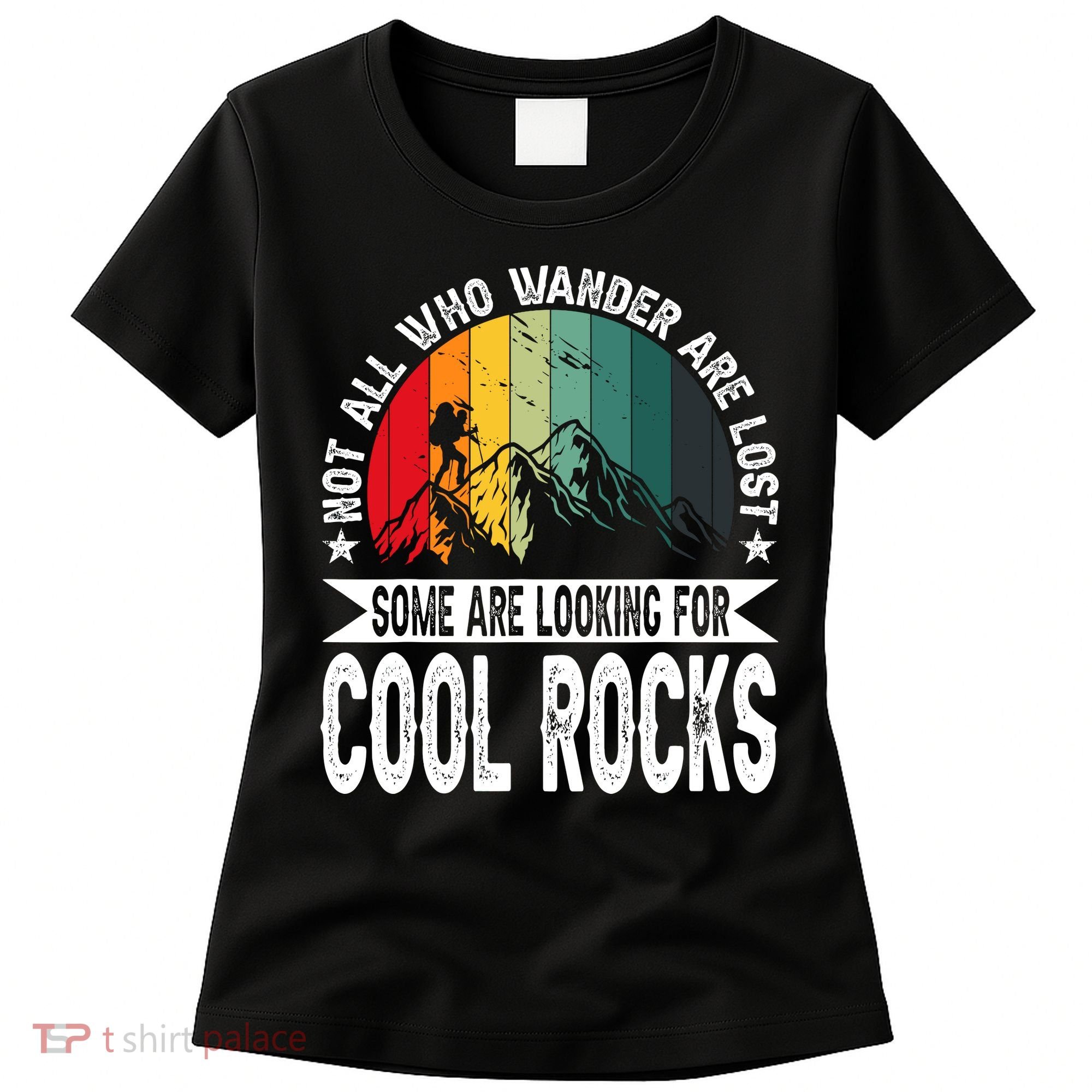 Not All Who Wander Are Lost Some Are Looking For Cool Rocks Women's T-Shirt