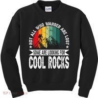 Not All Who Wander Are Lost Some Are Looking For Cool Rocks Kids Sweatshirt thumb 0
