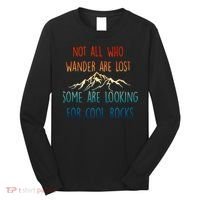 Not All Who Wander Are Lost Some Are Looking For Cool Rocks Long Sleeve Shirt thumb 0