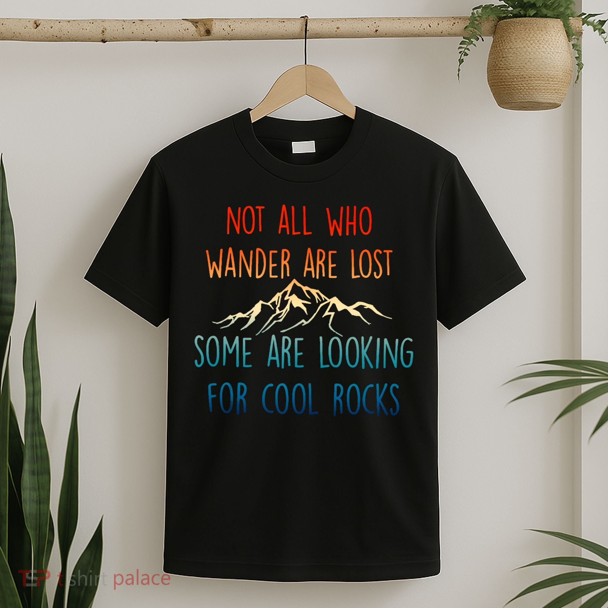 Not All Who Wander Are Lost Some Are Looking For Cool Rocks T-Shirt
