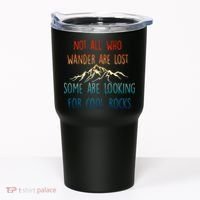Not All Who Wander Are Lost Some Are Looking For Cool Rocks Tumbler thumb 0