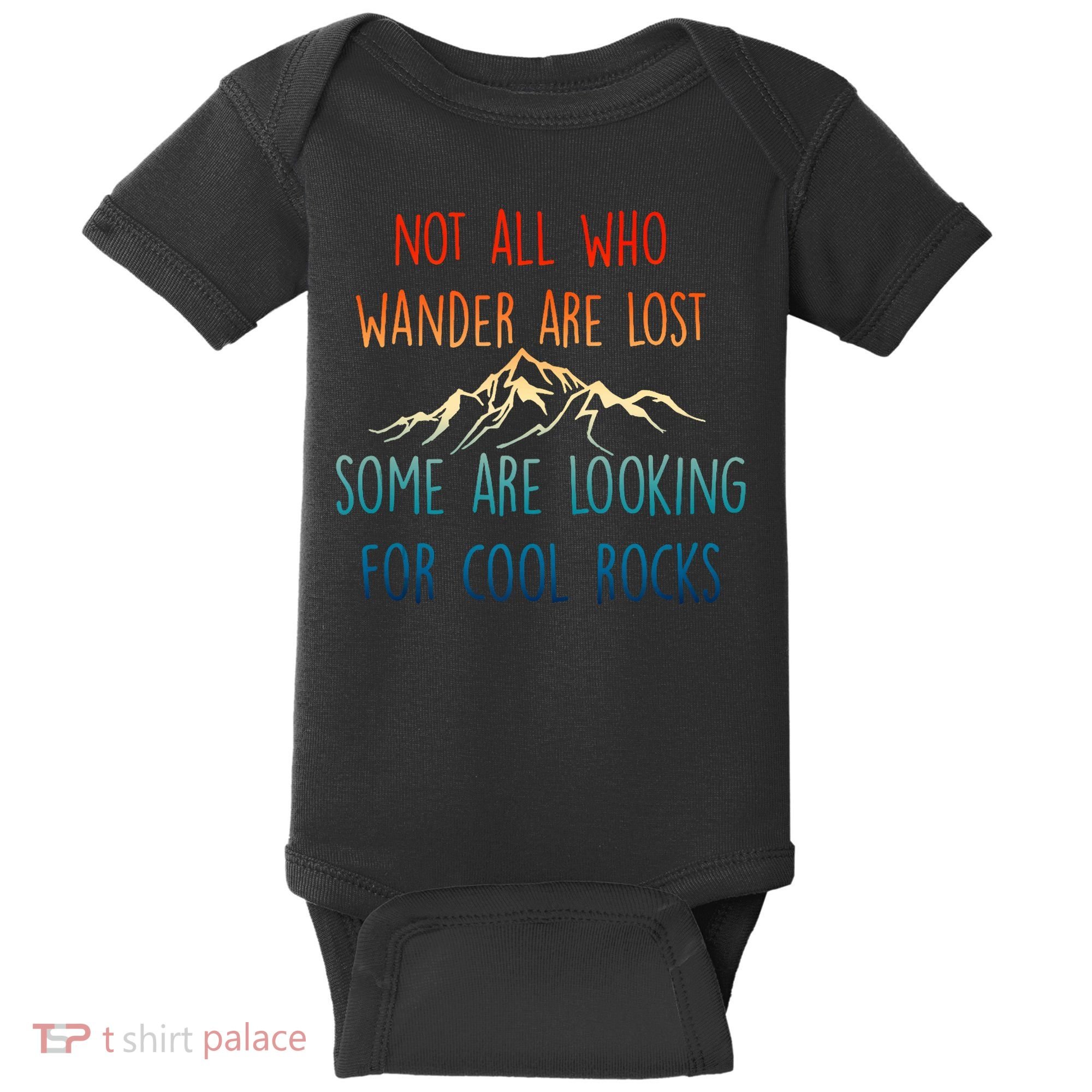 Not All Who Wander Are Lost Some Are Looking For Cool Rocks Baby Bodysuit