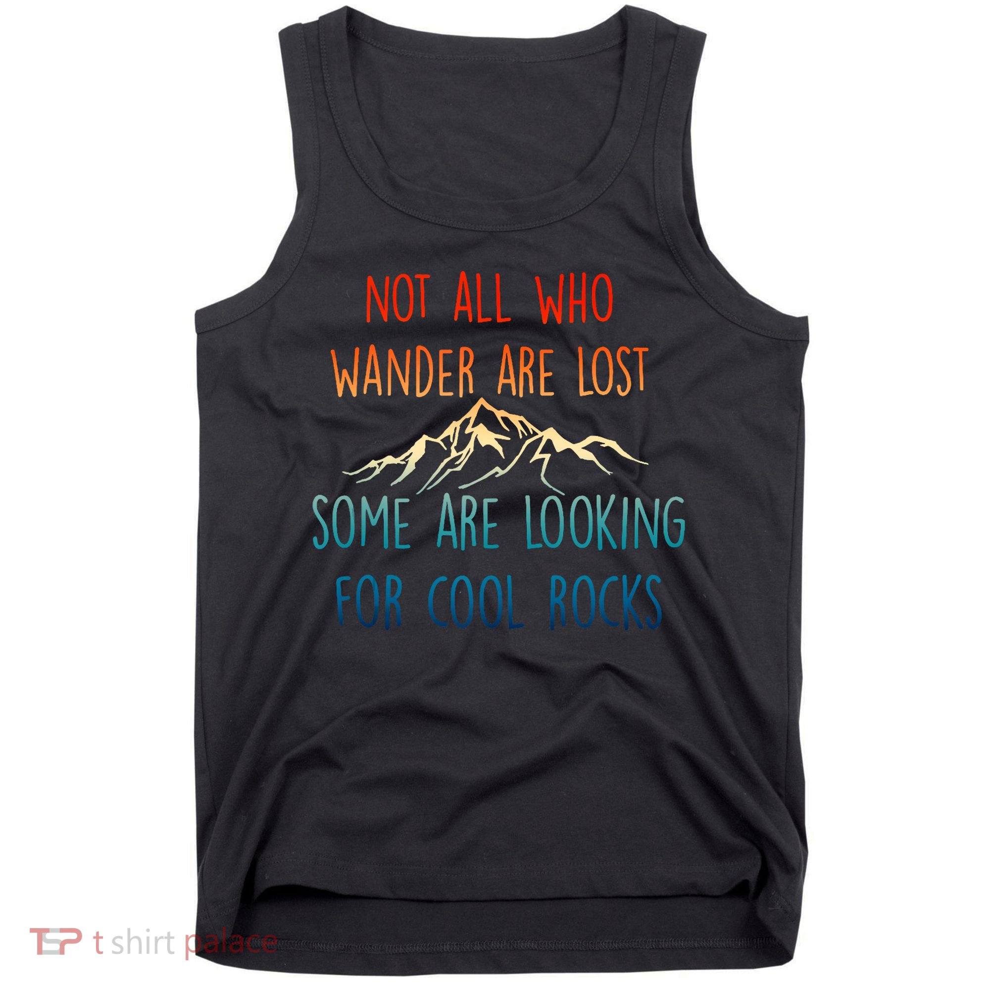 Not All Who Wander Are Lost Some Are Looking For Cool Rocks Tank Top