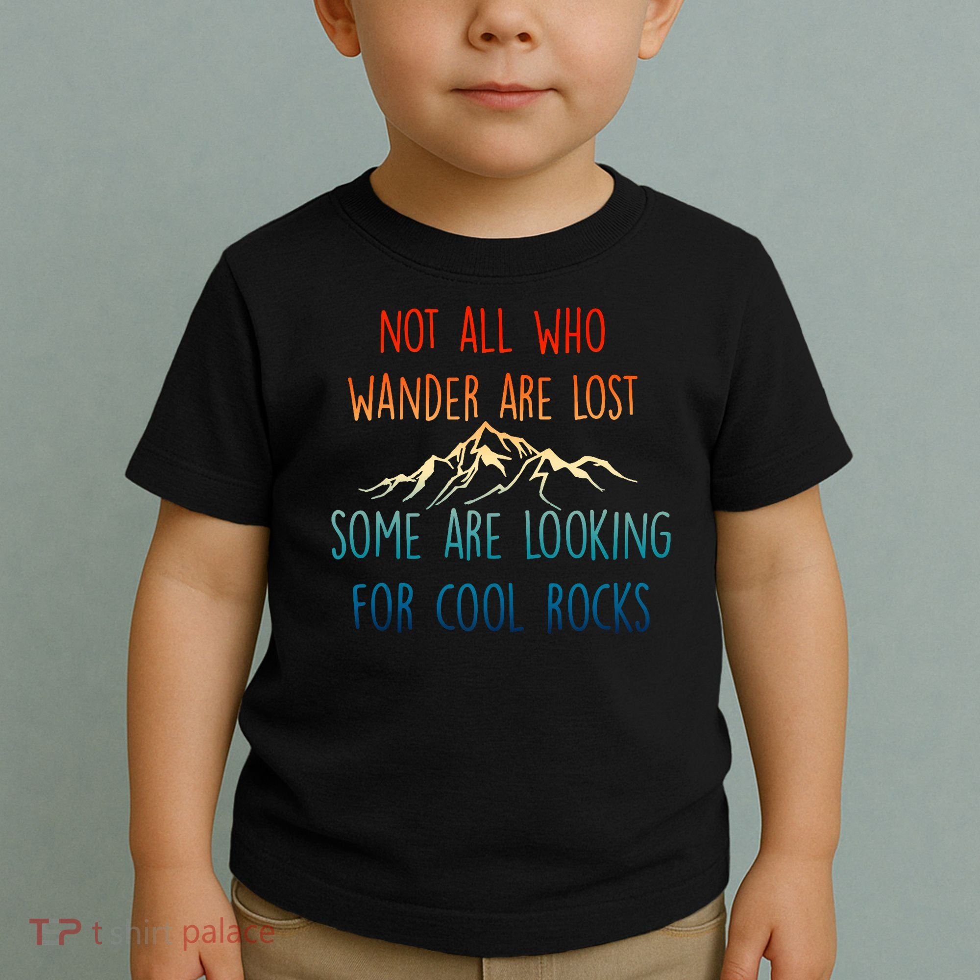 Not All Who Wander Are Lost Some Are Looking For Cool Rocks Toddler T-Shirt