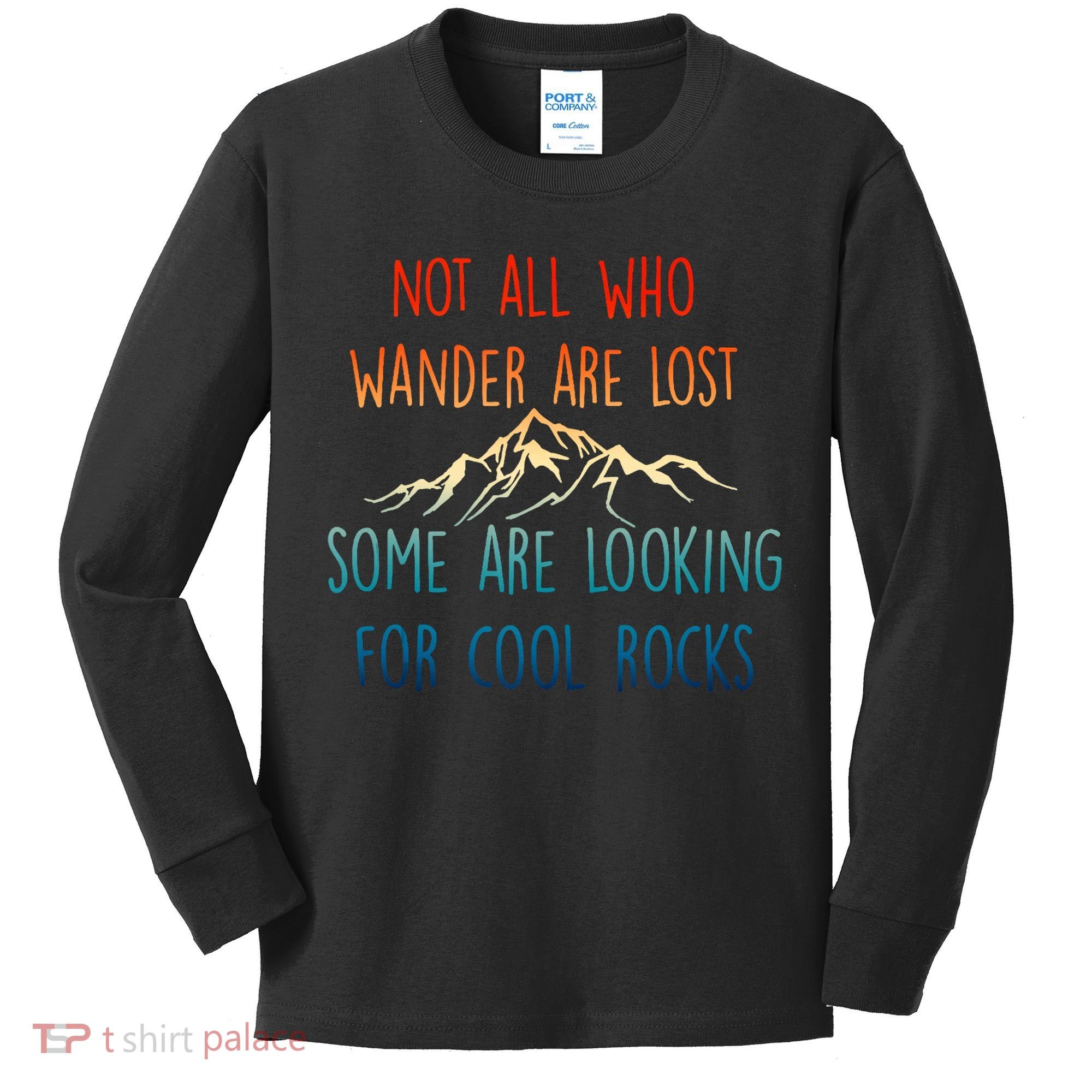 Not All Who Wander Are Lost Some Are Looking For Cool Rocks Kids Long Sleeve Shirt