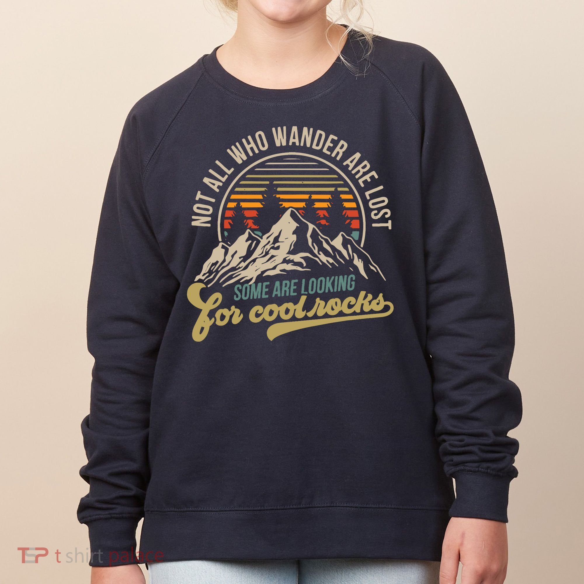 Not All Who Wander Are Lost Some Are Looking For Cool Rocks Women's Sweatshirt
