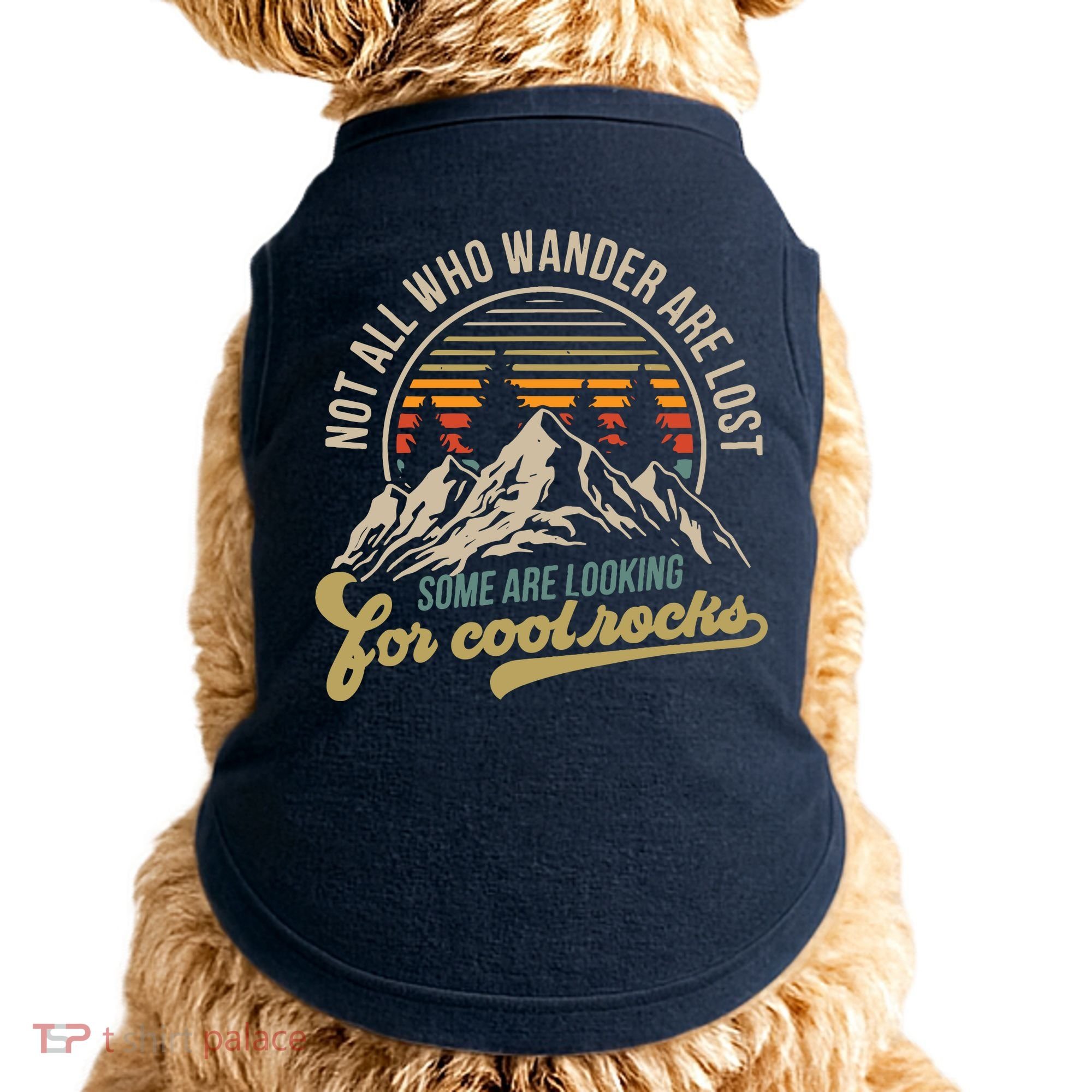 Not All Who Wander Are Lost Some Are Looking For Cool Rocks Doggie Tank
