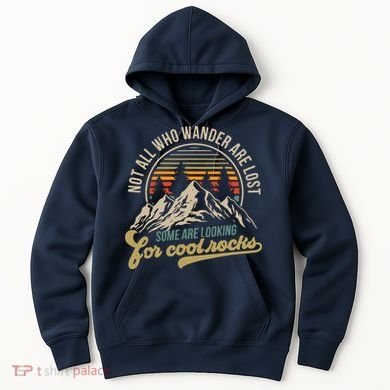 Not All Who Wander Are Lost Some Are Looking For Cool Rocks Hoodie