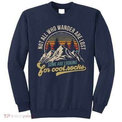 Not All Who Wander Are Lost Some Are Looking For Cool Rocks Sweatshirt