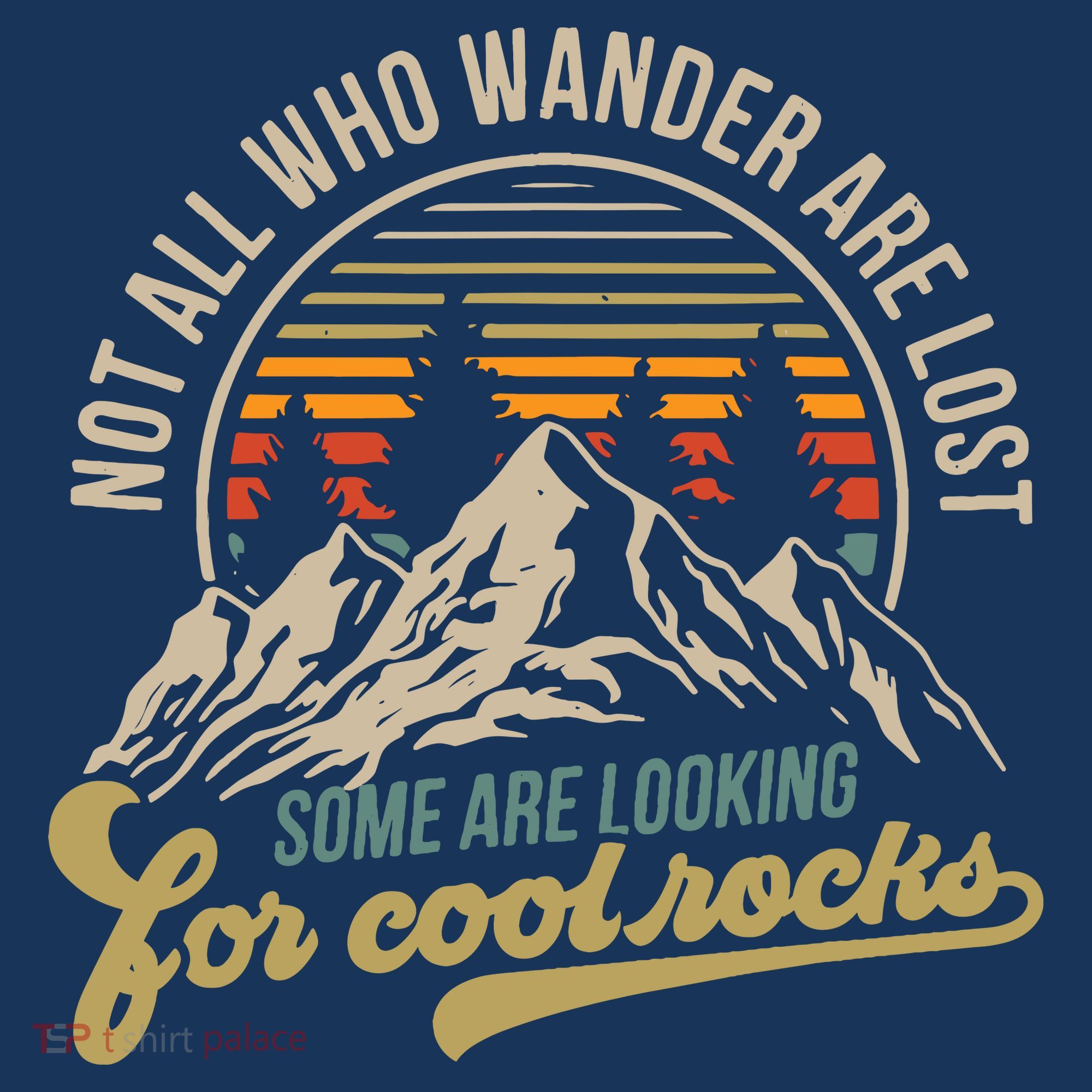 Not All Who Wander Are Lost Some Are Looking For Cool Rocks T-Shirt