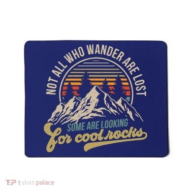 Not All Who Wander Are Lost Some Are Looking For Cool Rocks Mousepad