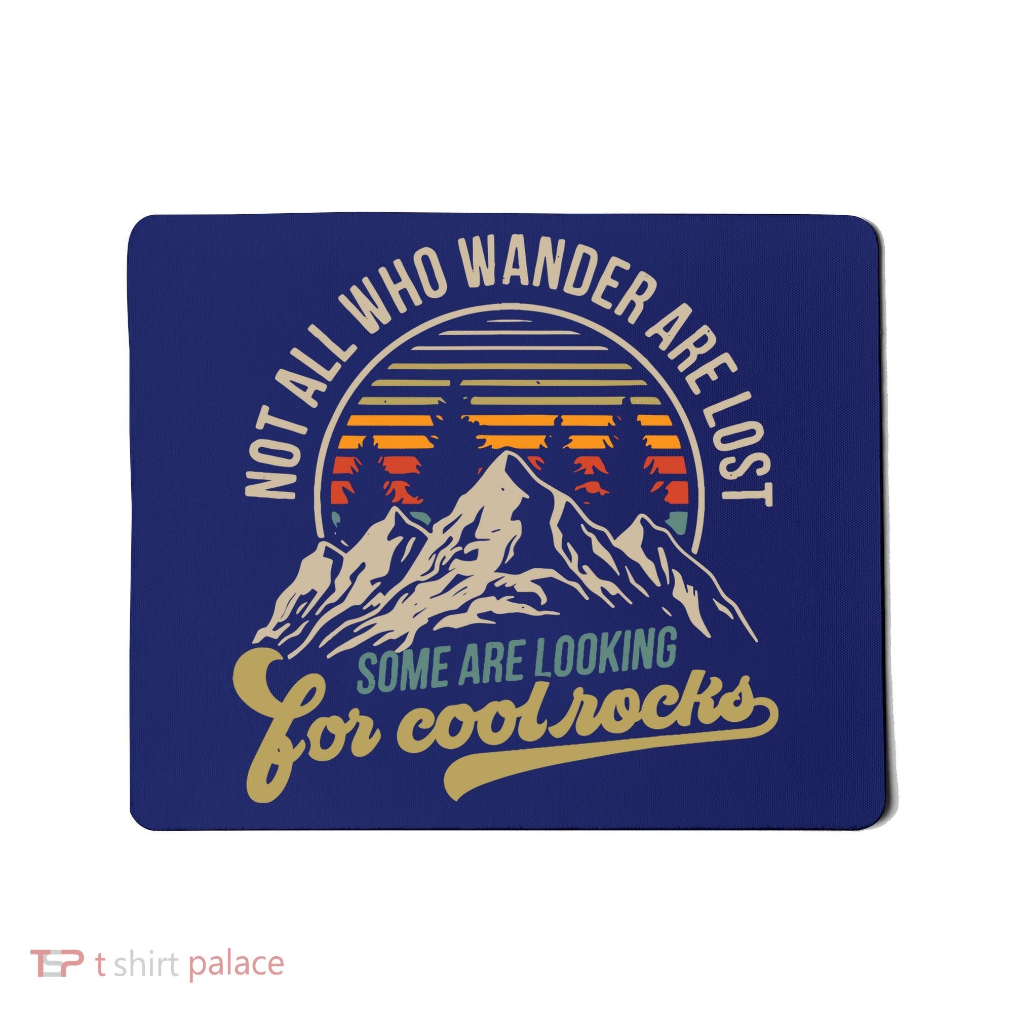 Not All Who Wander Are Lost Some Are Looking For Cool Rocks Mousepad