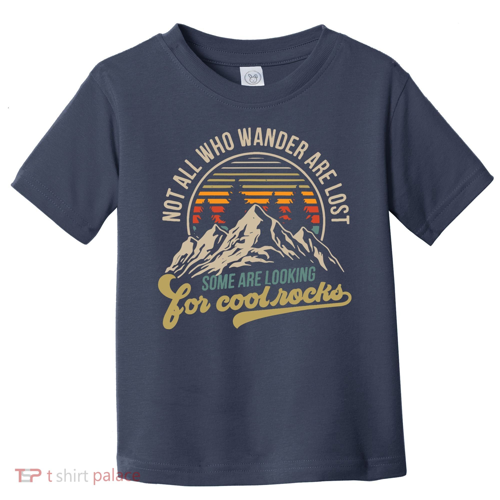 Not All Who Wander Are Lost Some Are Looking For Cool Rocks Toddler T-Shirt