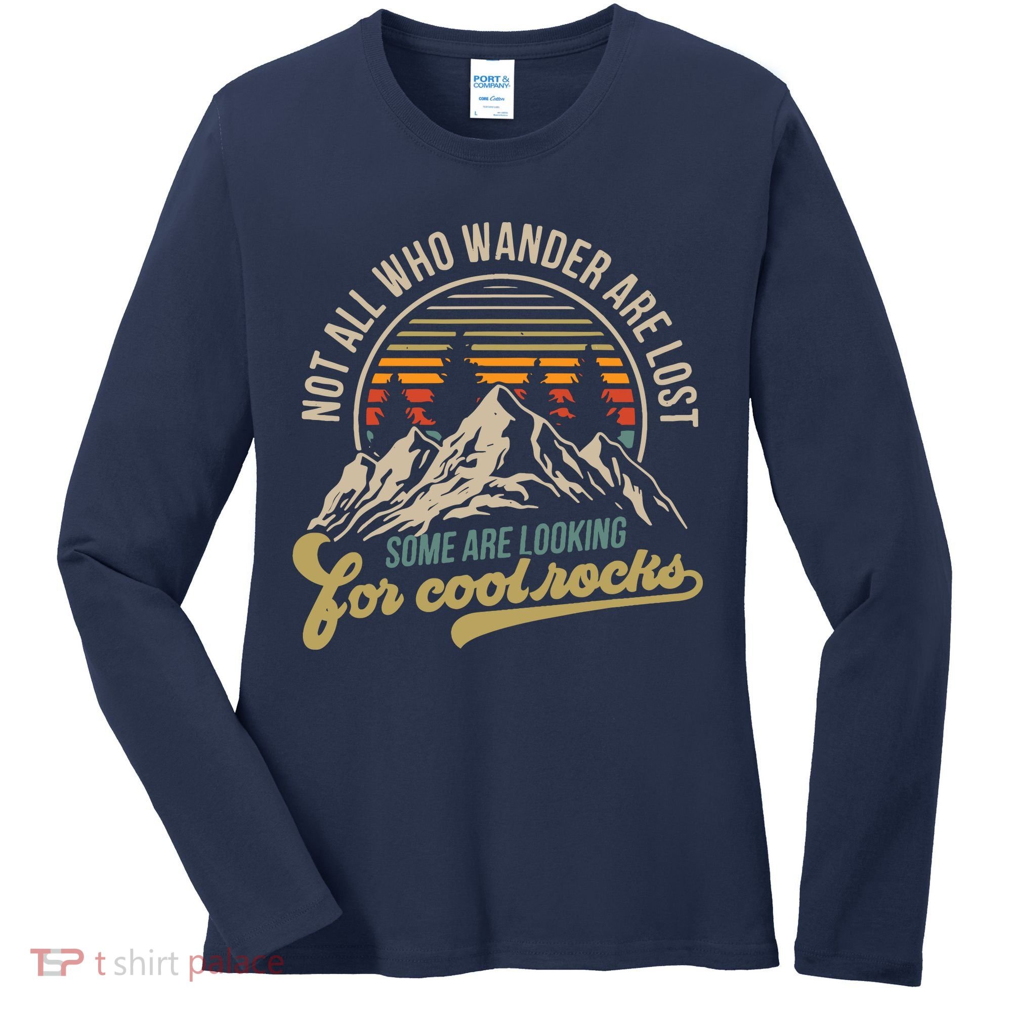 Not All Who Wander Are Lost Some Are Looking For Cool Rocks Women's Long Sleeve Shirt