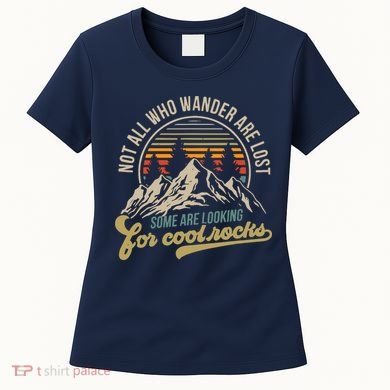 Not All Who Wander Are Lost Some Are Looking For Cool Rocks Women's T-Shirt