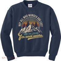 Not All Who Wander Are Lost Some Are Looking For Cool Rocks Kids Sweatshirt thumb 0