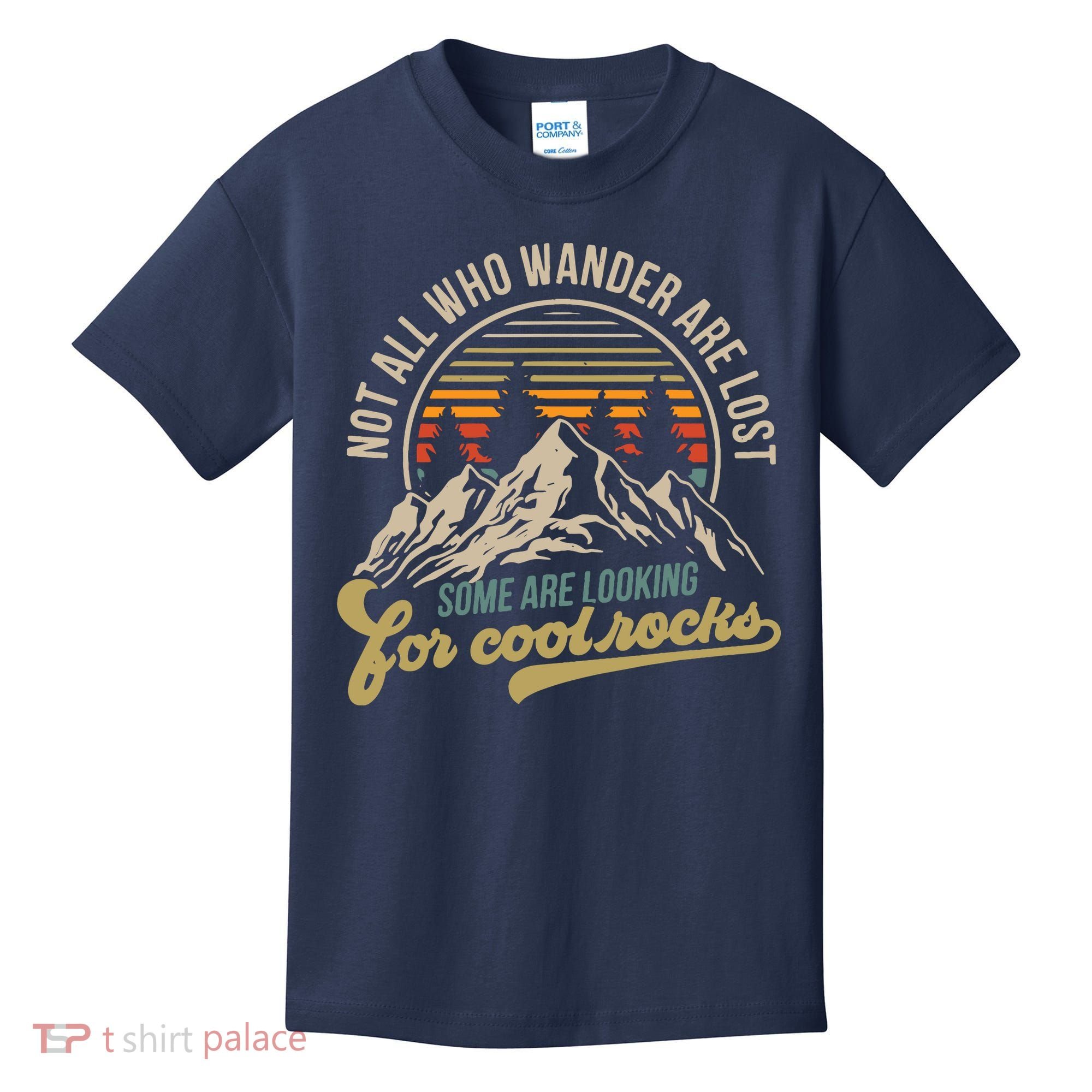 Not All Who Wander Are Lost Some Are Looking For Cool Rocks Kids T-Shirt