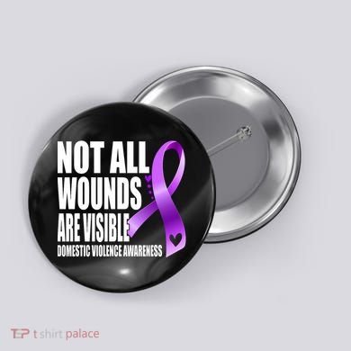 Not All Wounds Are Visible Domestic Violence Awareness Button