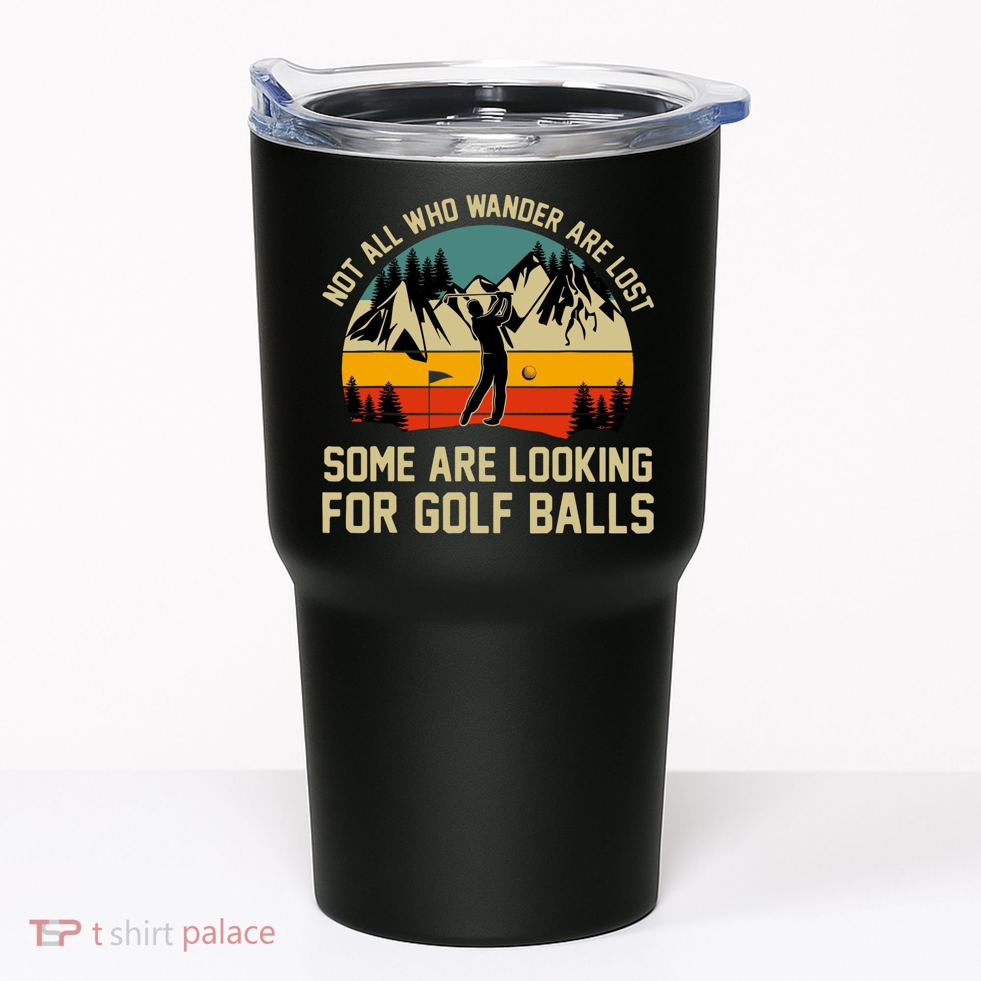 Not All Who Wander Are Lost Some Are Looking For Golf Balls Tumbler