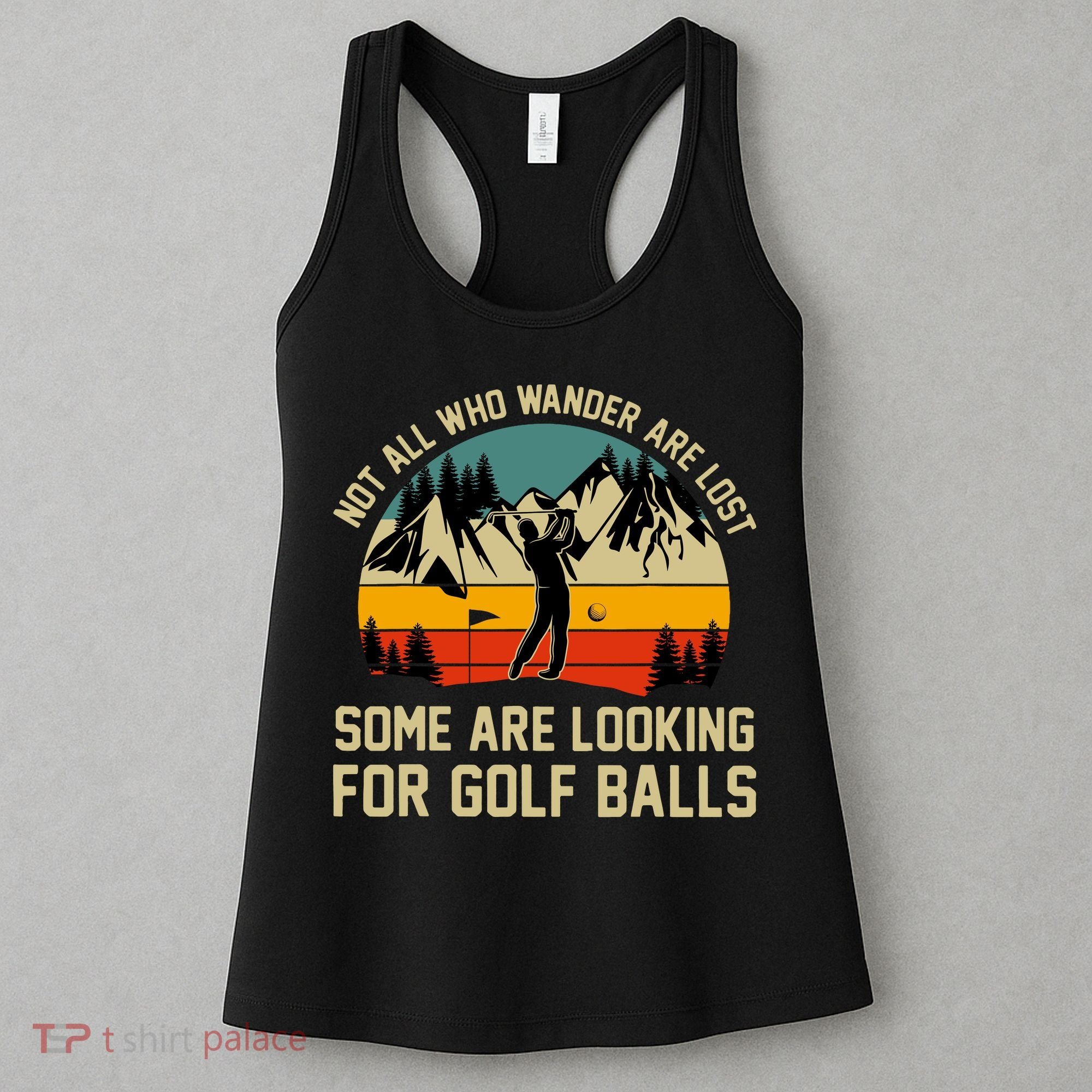 Not All Who Wander Are Lost Some Are Looking For Golf Balls Women's Tank Top