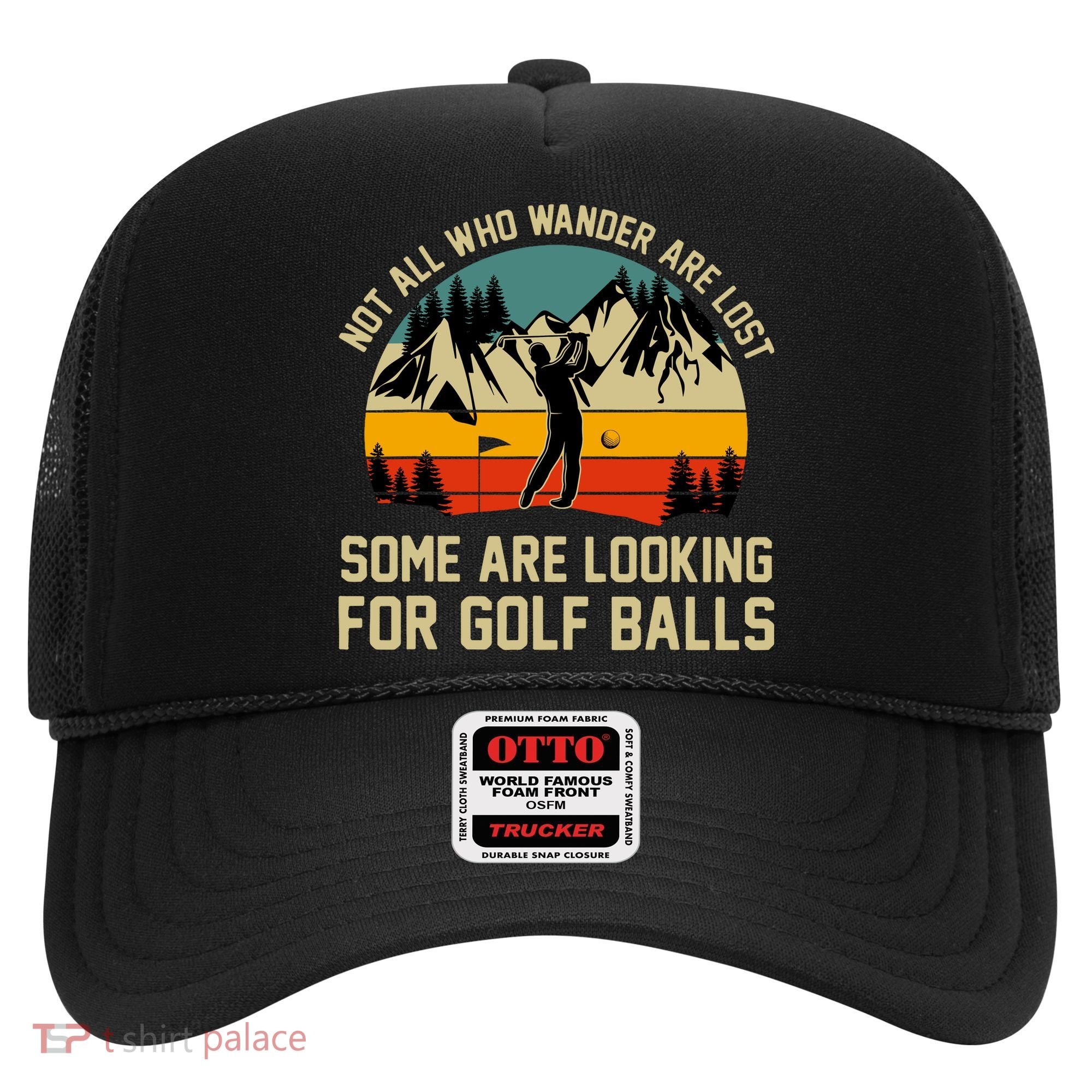 Not All Who Wander Are Lost Some Are Looking For Golf Balls Hat