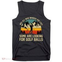 Not All Who Wander Are Lost Some Are Looking For Golf Balls Tank Top thumb 0