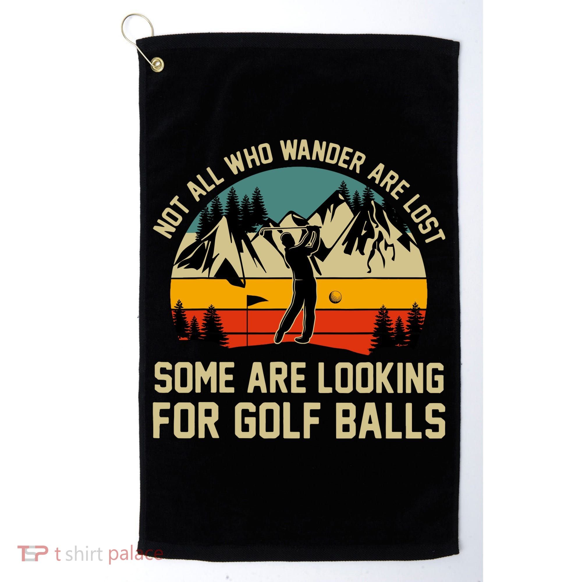 Not All Who Wander Are Lost Some Are Looking For Golf Balls Golf Towel