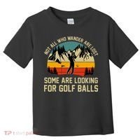 Not All Who Wander Are Lost Some Are Looking For Golf Balls Toddler T-Shirt thumb 0