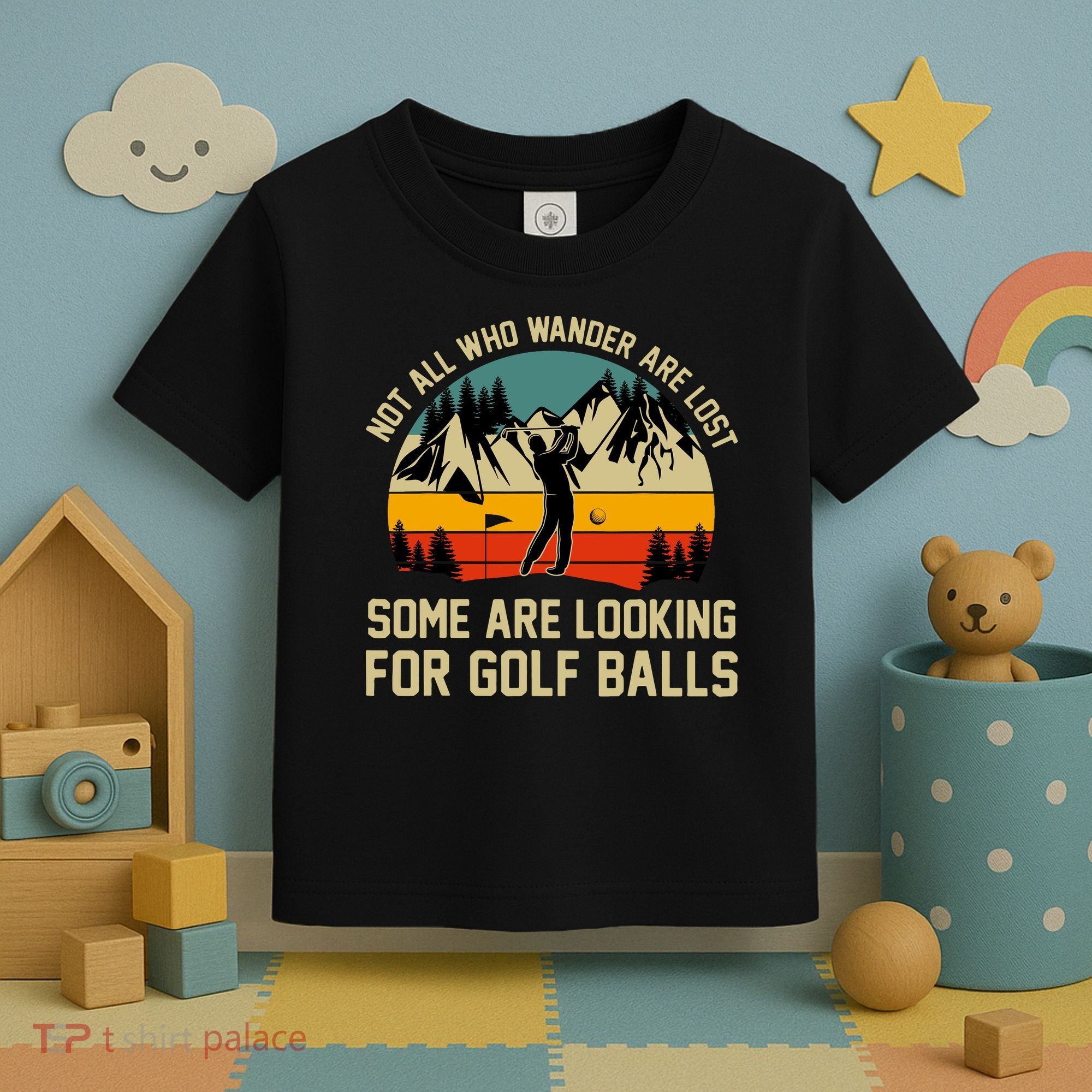 Not All Who Wander Are Lost Some Are Looking For Golf Balls Toddler T-Shirt