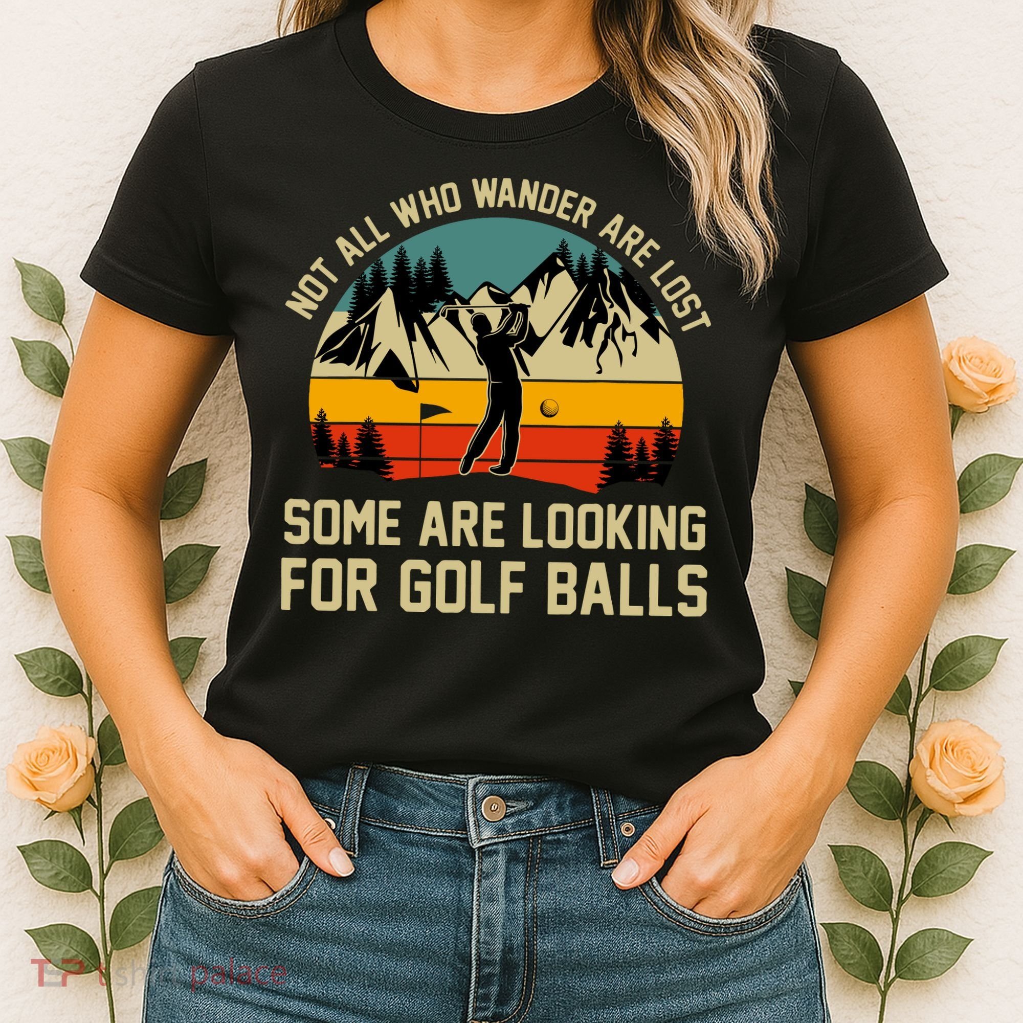 Not All Who Wander Are Lost Some Are Looking For Golf Balls Women's T-Shirt
