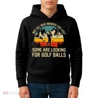 Not All Who Wander Are Lost Some Are Looking For Golf Balls Kids Hoodie thumb 4