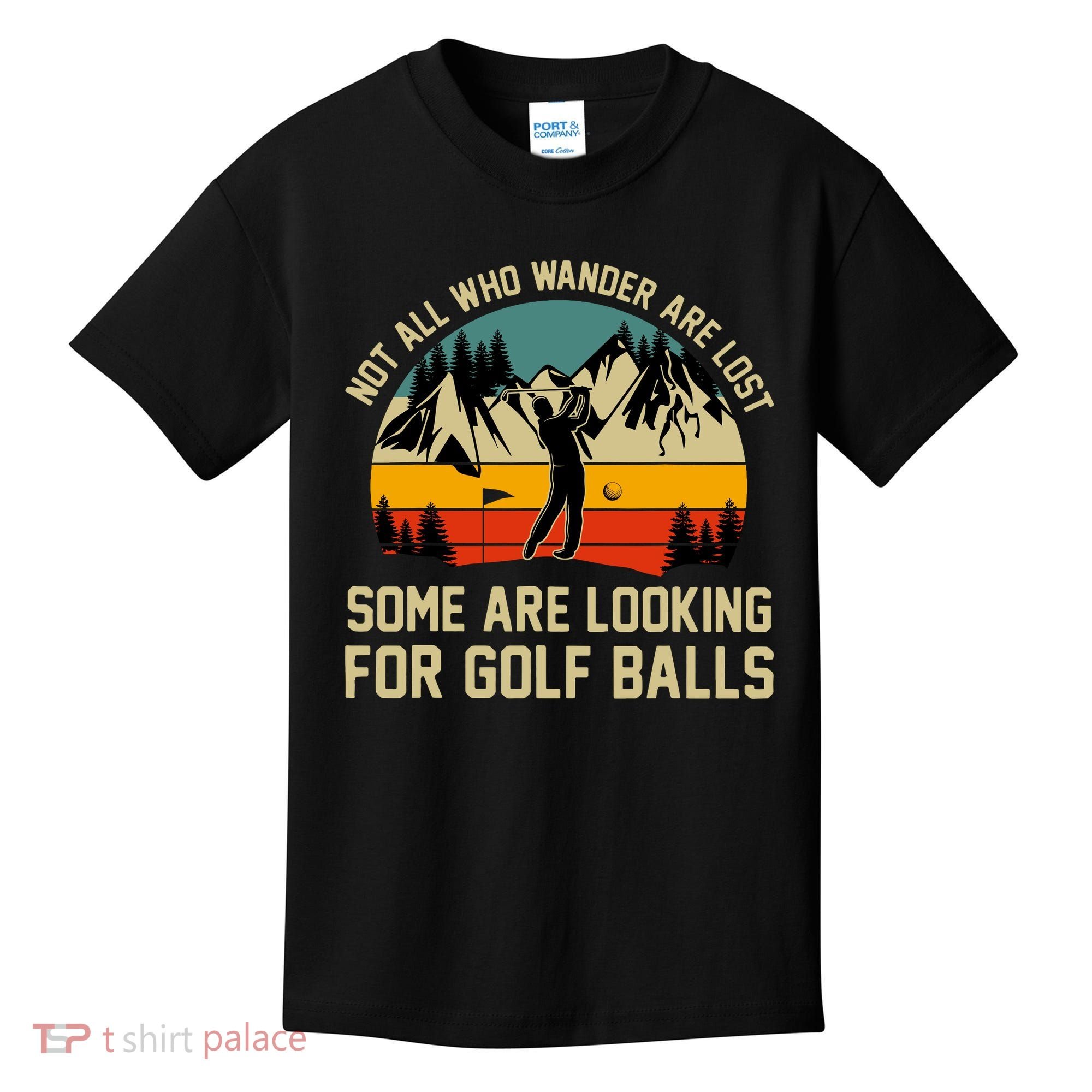 Not All Who Wander Are Lost Some Are Looking For Golf Balls Kids T-Shirt