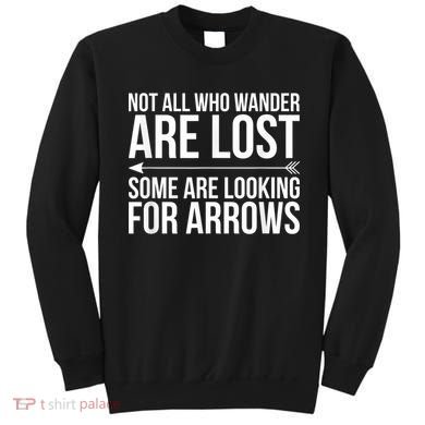 Not All Who Wander Are Lost Some Looking For Arrows Archery Sweatshirt