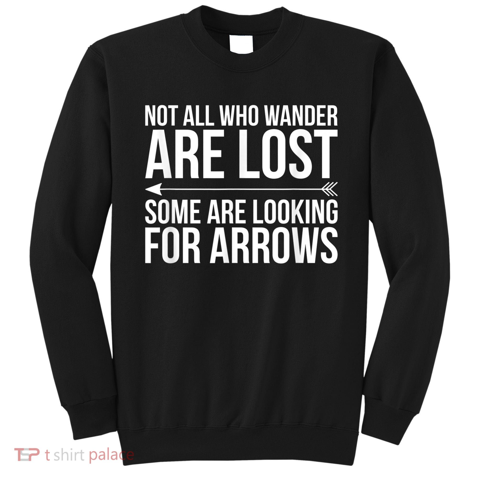 Not All Who Wander Are Lost Some Looking For Arrows Archery Sweatshirt