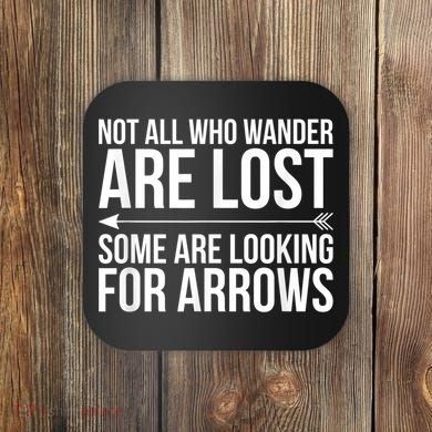 Not All Who Wander Are Lost Some Looking For Arrows Archery Coaster