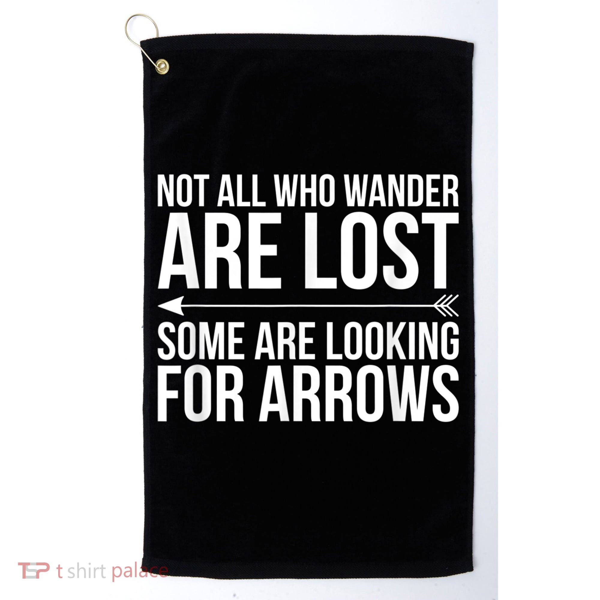 Not All Who Wander Are Lost Some Looking For Arrows Archery Golf Towel