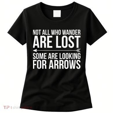 Not All Who Wander Are Lost Some Looking For Arrows Archery Women's T-Shirt
